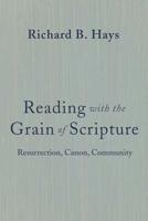 Reading with the Grain of Scripture: Resurrection, Canon, Community 1481311921 Book Cover