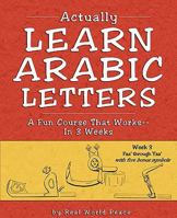 Actually Learn Arabic Letters Week 3: FAA' Through Yaa' 1886275041 Book Cover