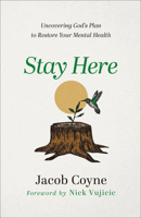 Stay Here: Uncovering God's Plan to Restore Your Mental Health 0800763564 Book Cover