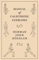 Manual of Calisthenic Exercises 1528708849 Book Cover