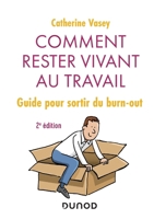 Comment rester vivant au travail - 2e éd. - Guide pour sortir du burn out: Guide pour sortir du burn out (French Edition) 210079728X Book Cover