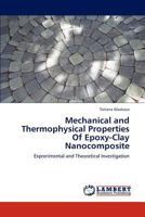 Mechanical and Thermophysical Properties Of Epoxy-Clay Nanocomposite: Exprerimental and Theoretical Investigation 3846511595 Book Cover
