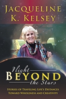 Flight Beyond the Stars: Stories of Traveling Life's Distances Toward Wholeness and Creativity 1481753266 Book Cover