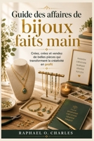 Guide des affaires de bijoux faits main: Créez, créez et vendez de belles pièces qui transforment la créativité en profit (French Edition) B0GWD9WFCJ Book Cover