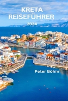 Kreta Reiseführer 2024: Ein Reiseführer zur Entdeckung von Kretas reicher Kultur, atemberaubenden Stränden, Top-Sehenswürdigkeiten, versteckte B0CQQQGG74 Book Cover