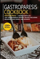 Gastroparesis Cookbook: MEGA BUNDLE - 3 Manuscripts in 1 - 120+ Gastroparesis - friendly recipes including Side Dishes, Breakfast, and desserts for a delicious and tasty diet 1664056904 Book Cover