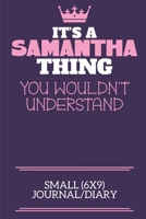 It's A Samantha Thing You Wouldn't Understand Small (6x9) Journal/Diary: A cute notebook or notepad to write in for any book lovers, doodle writers and budding authors! 170992277X Book Cover