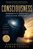 Consciousness: Humanity's Greatest Unsolved Mystery B0H6BR6P8C Book Cover