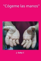 Cógeme las manos (Poemas y Relatos cortos) (Spanish Edition) B0F2VPBST5 Book Cover