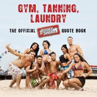 Gym, Tanning, Laundry: The Official Jersey Shore Quote Book 1439196826 Book Cover