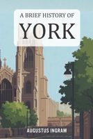 A Brief History of York B0GK6Z7W7Y Book Cover