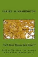 Get Your House In Order!: A Collection of Essays Written by Earlee Washington (Essays on Shades Of Women) (Volume 4) 1977944906 Book Cover