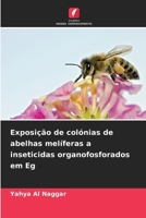 Exposição de colónias de abelhas melíferas a inseticidas organofosforados em Eg (Portuguese Edition) 620963902X Book Cover