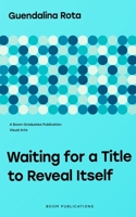 Waiting for a Title to Reveal Itself B0BFHFXV7J Book Cover