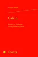 Calvin: Sources Et Evolution De Sa Pensee Religieuse (Etudes D'histoire Et De Philosophie Religieuses, 41) 2406162702 Book Cover