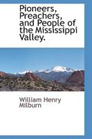 The Pioneers, Preachers, and People of the Mississippi Valley 1425551475 Book Cover