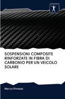 SOSPENSIONI COMPOSITE RINFORZATE IN FIBRA DI CARBONIO PER UN VEICOLO SOLARE 620092290X Book Cover