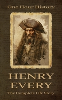 Henry Every: The Complete Life Story B0CFZ9P63H Book Cover