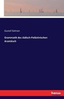 Grammatik Des J�disch-pal�stinischen Aram�isch Nach Den Idiomen Des Pal�stinischen Talmud Und Midrasch, Des Onkelostargum (cod. Socini,84) Und Der Jerusalemischen Targume Zum Pentateuch 1015898114 Book Cover