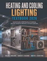 Heating And Cooling Lighting Textbook 2026: Essential Principles of HVACR Operation, Air Conditioning, Heat Pumps, Refrigerants, Maintenance, and Technical Applications B0HGWSHVDV Book Cover
