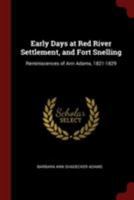 Early Days at Red River Settlement, and Fort Snelling: Reminiscences of Ann Adams, 1821-1829 - Primary Source Edition 3744791254 Book Cover