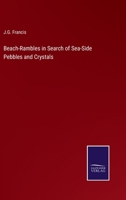 Beach-Rambles in Search of Sea-Side Pebbles and Crystals 1377764281 Book Cover