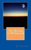 The Blessing of Withdrawal 1981922490 Book Cover