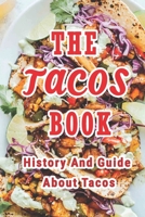 The Tacos Book: History And Guide About Tacos: Everything About Tacos B08ZBJ4RCH Book Cover