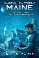 Rebuild the World: Maine: Post-Apocalyptic City-Building GameLit Book 2 1968858156 Book Cover