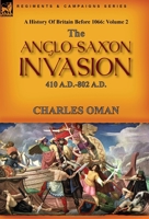 A History of Britain Before 1066: Volume 2--The Anglo-Saxon Invasion: 410 A.D.-802 A.D. 1782829644 Book Cover