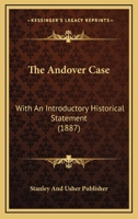 The Andover Case: With An Introductory Historical Statement 1120724511 Book Cover