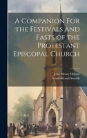 A Companion For the Festivals and Fasts of the Protestant Episcopal Church 1022678736 Book Cover