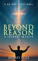 Beyond Reason - a Journey in Faith: A Journey in Faith A 60-day Devotional 1732609640 Book Cover