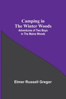 Camping In The Winter Woods: Adventures Of Two Boys In The Maine Woods 9354598102 Book Cover