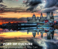 Port of Culture: Liverpool Through the Photography of Pete Carr 1846311705 Book Cover