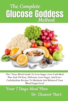 The Complete Glucose Goddess Method: The 7 Days Week Guide To Low-Sugar, Low-Carb Meal Plan And 150 Easy, Delicious, Low-Sugar, And Low-Carbohydrate ... Maintain And Balanced Your Blood Sugar Level B0DRW7L7Q7 Book Cover