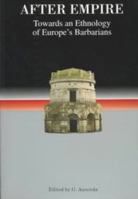 After Empire: Towards an Ethnology of Europe's Barbarians (Studies in Historical Archaeoethnology) 0851158536 Book Cover