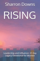 RISING: Leadership and Influence: 21 Day Legacy Devotional for Women (Divine Feminine Strength Series) B0GZH9KPC4 Book Cover