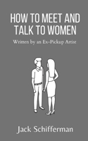 How to Meet and Talk to Women: Written by an Ex-Pickup Artist B09GZC2LZ9 Book Cover