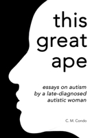 this great ape: essays on autism by a late-diagnosed autistic woman B0DYDJKXSP Book Cover
