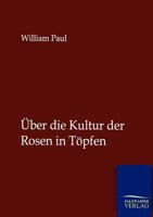 Uber Die Kultur Der Rosen in Topfen 3864447534 Book Cover