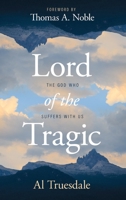 Lord of the Tragic: The God Who Suffers with Us 0834142538 Book Cover