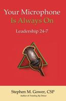 Your Microphone Is Always on: Leadership 24-7 1880150166 Book Cover