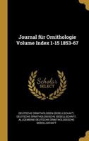 Journal f�r Ornithologie Volume Index 1-15 1853-67 0274800578 Book Cover