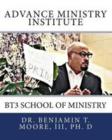 Advance Ministry Institute: Bt3 School of Ministry 151748085X Book Cover