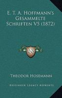 E. T. A. Hoffmann's Gesammelte Schriften V5 (1872) 1168100690 Book Cover