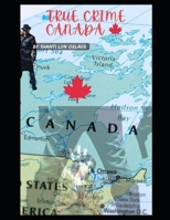 True Crime Canada: Most Recent Solved/Cold Cases in Canada: True Crime Compilation B0CQ5HSVSN Book Cover