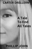 A Tale to End all Tales: Carter Drellern B0CH2BSSZY Book Cover