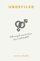 Undefiled: Rediscovering the Supernatural Power of Sex as God Intended It B08WJY67SW Book Cover