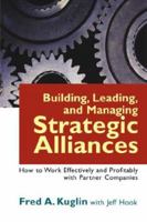 Building, Leading, and Managing Strategic Alliances: How to Work Effectively and Profitably With Partner Companies 0814406831 Book Cover